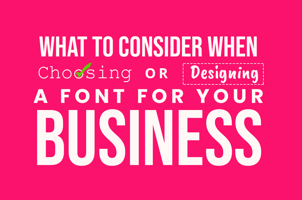 What To Consider When Choosing Or Designing A Font For Your